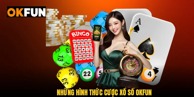 Những hình thức cược xổ số OKFUN đỉnh của chóp